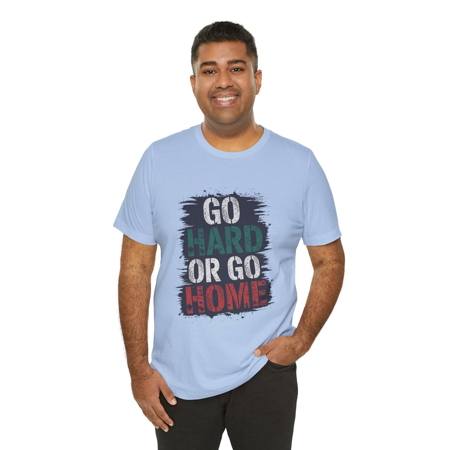 "Go Hard Or Go Home"