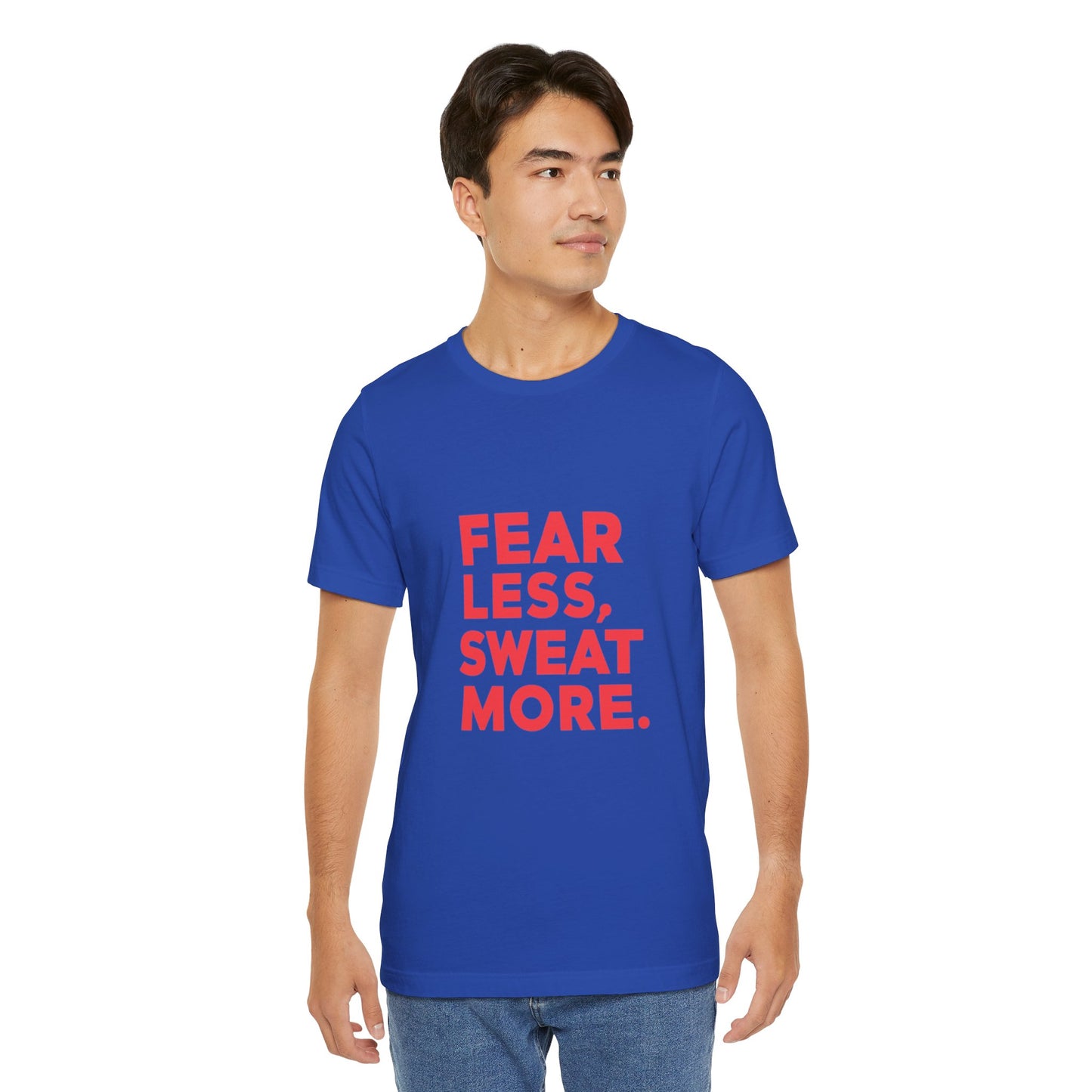 "Fear Less, Sweat More"