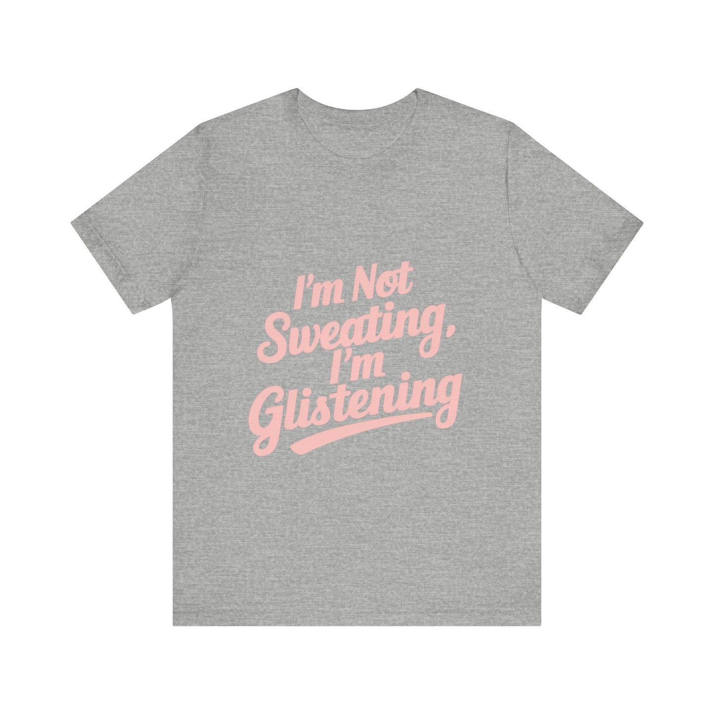 "I'm Not Sweating, I'm Glistening"