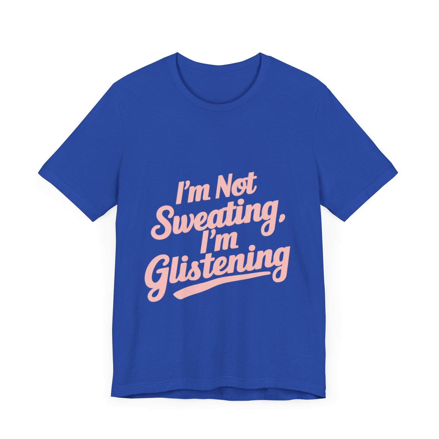 "I'm Not Sweating, I'm Glistening"