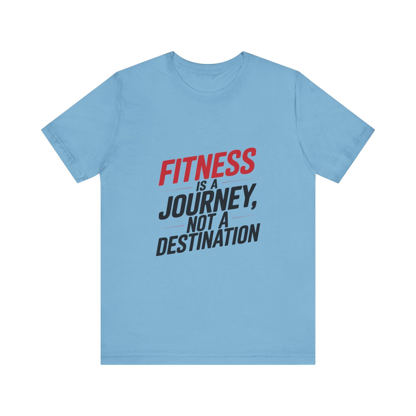 "Fitness Is A Journey, Not A Destination"