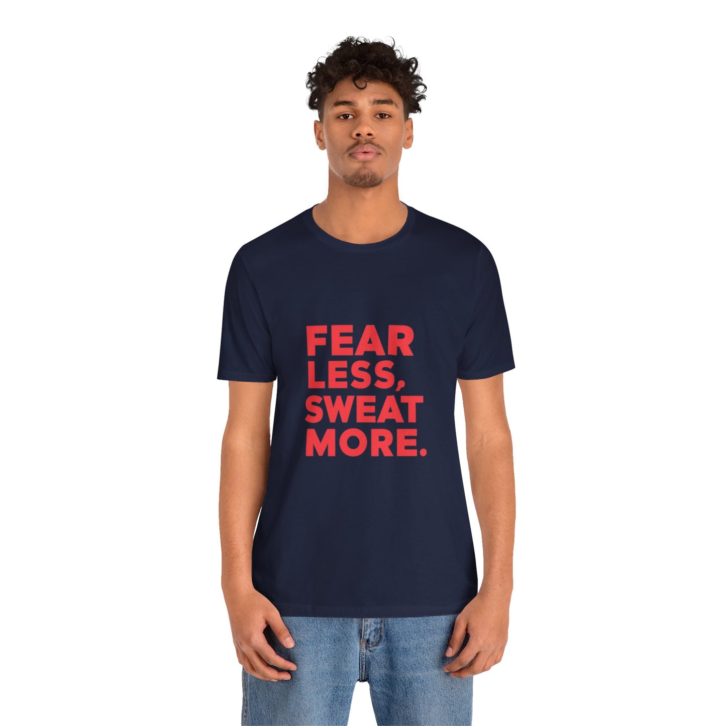 "Fear Less, Sweat More"