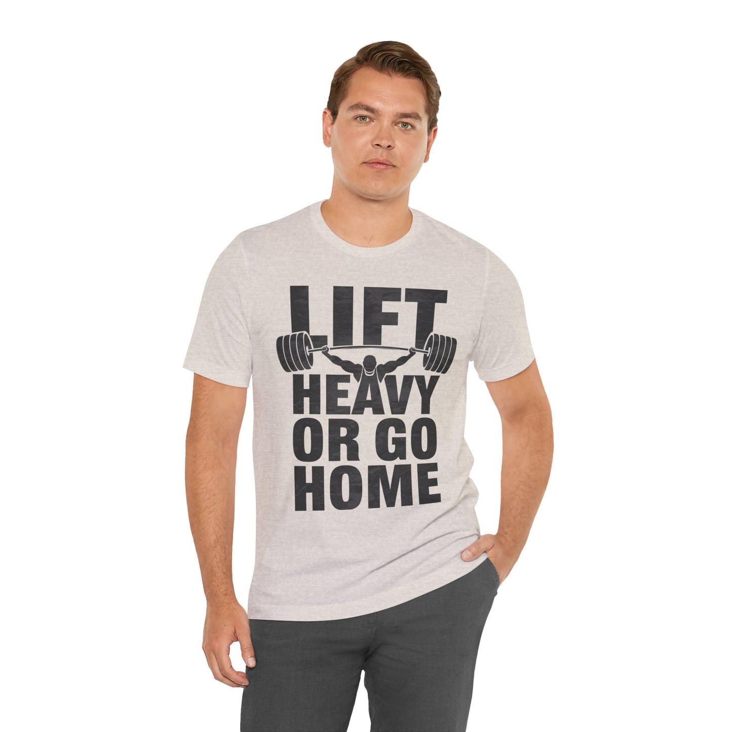 "Lift Heavy Or Go Home"