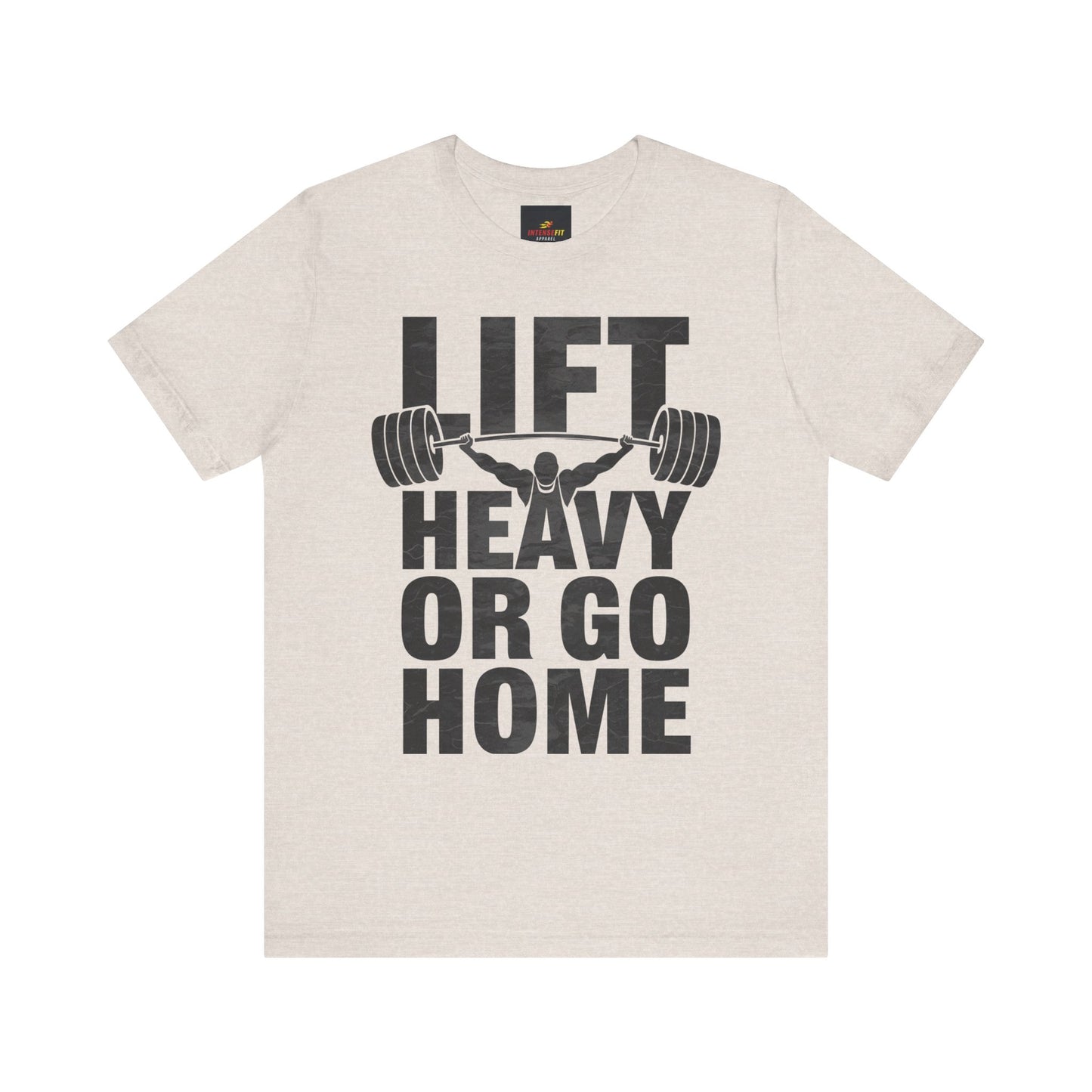 "Lift Heavy Or Go Home"