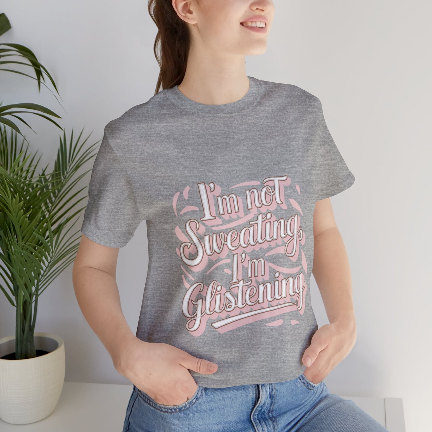 "I'm Not Sweating, I'm Glistening"