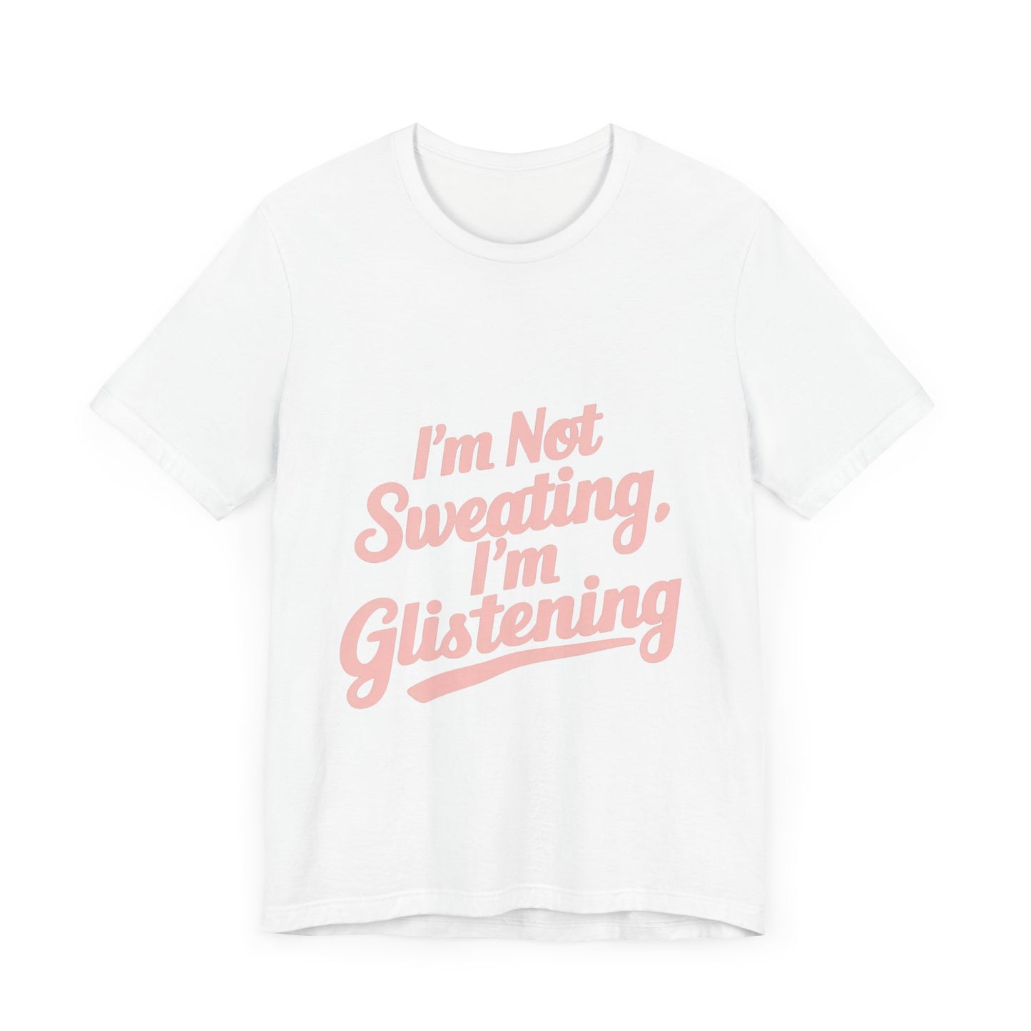 "I'm Not Sweating, I'm Glistening"