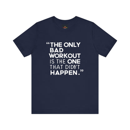 "The Only Bad Workout Is The One That Didn't Happen"