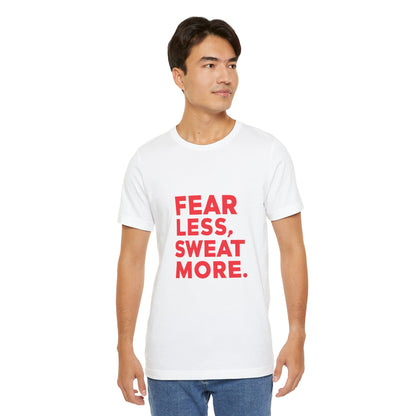 "Fear Less, Sweat More"