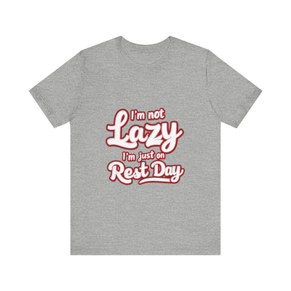 "I'm Not Lazy, I'm Just On Rest Day"