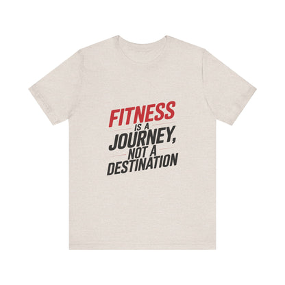 "Fitness Is A Journey, Not A Destination"