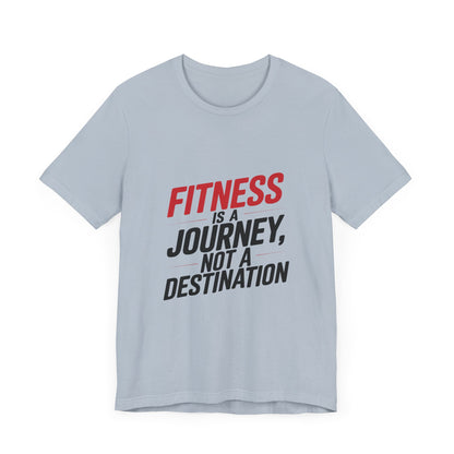 "Fitness Is A Journey, Not A Destination"