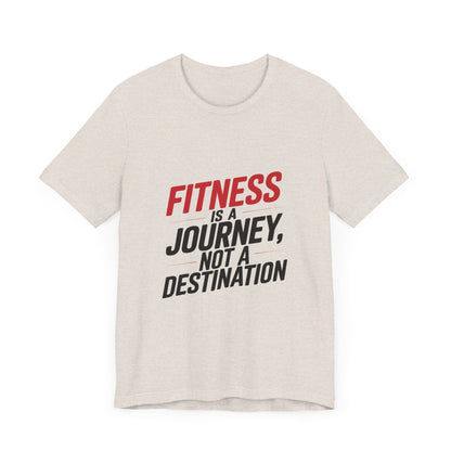 "Fitness Is A Journey, Not A Destination"