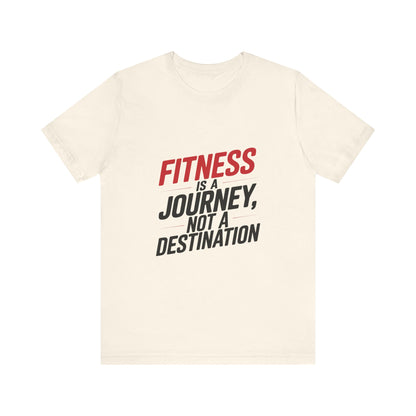 "Fitness Is A Journey, Not A Destination"