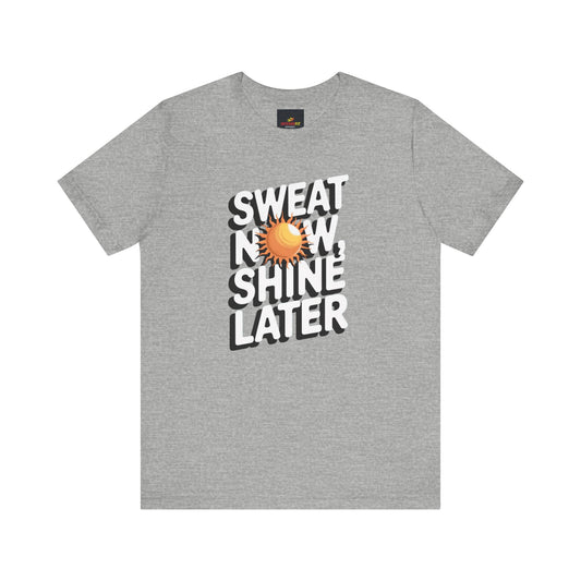 "Sweat Now, Shine Later"