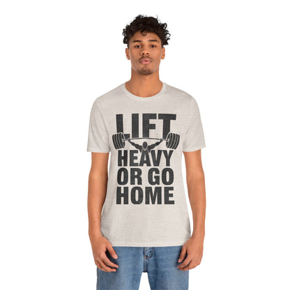 "Lift Heavy Or Go Home"