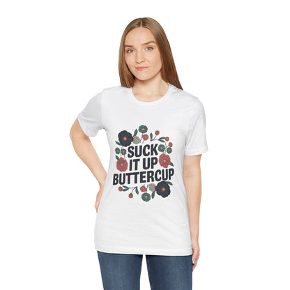 "Suck It Up Buttercup"