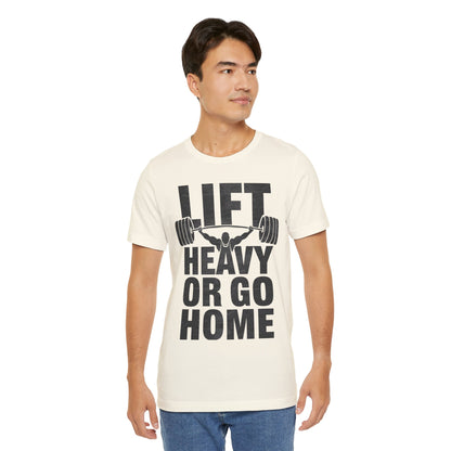 "Lift Heavy Or Go Home"