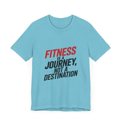 "Fitness Is A Journey, Not A Destination"