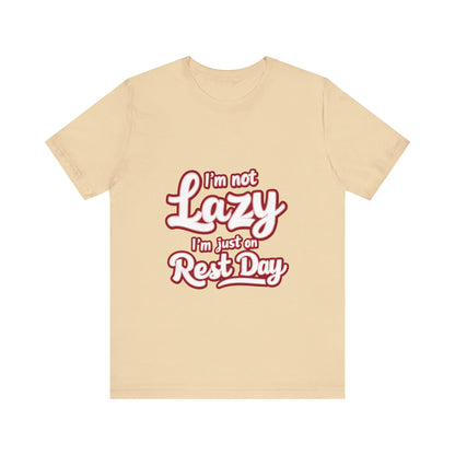 "I'm Not Lazy, I'm Just On Rest Day"