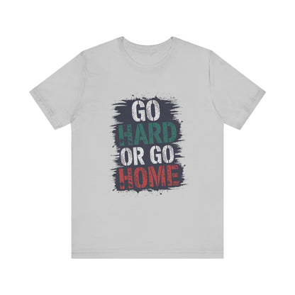 "Go Hard Or Go Home"