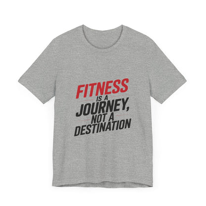 "Fitness Is A Journey, Not A Destination"