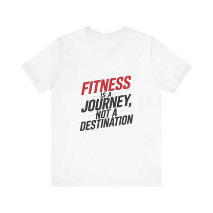 "Fitness Is A Journey, Not A Destination"