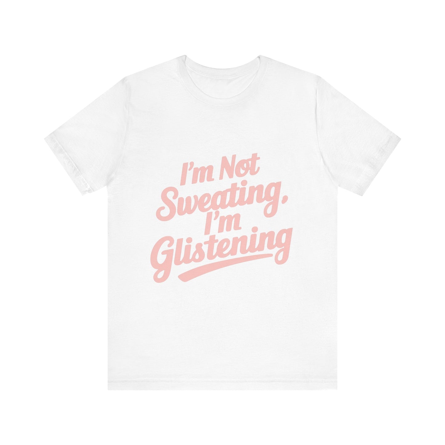 "I'm Not Sweating, I'm Glistening"
