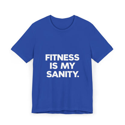 "Fitness Is My Sanity"