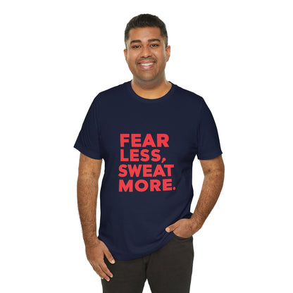 "Fear Less, Sweat More"