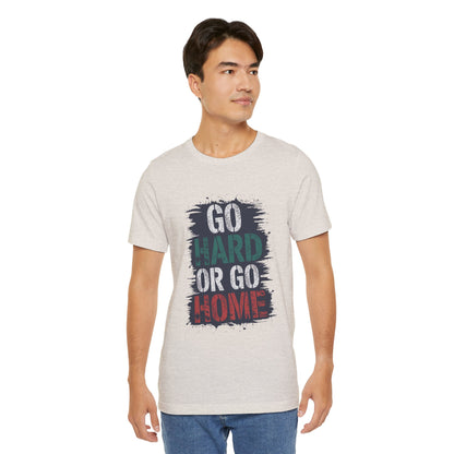 "Go Hard Or Go Home"