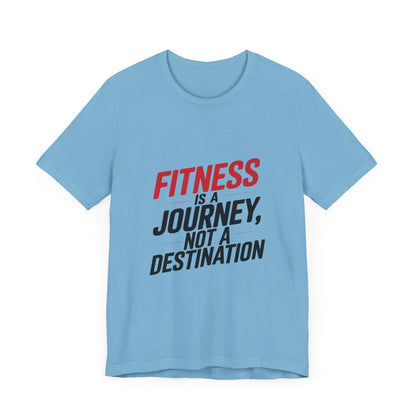 "Fitness Is A Journey, Not A Destination"