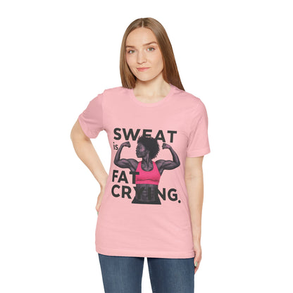"Sweat Is Fat Crying"