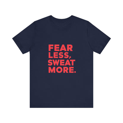 "Fear Less, Sweat More"