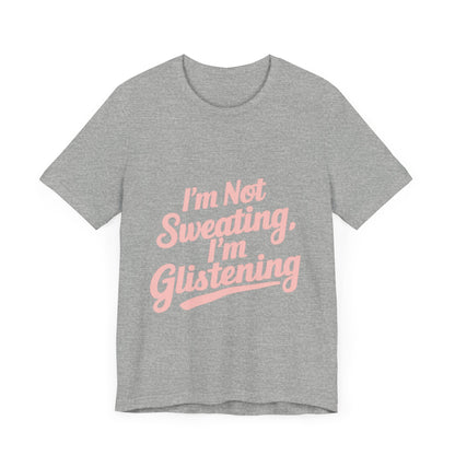 "I'm Not Sweating, I'm Glistening"