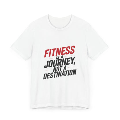 "Fitness Is A Journey, Not A Destination"