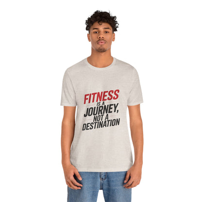 "Fitness Is A Journey, Not A Destination"