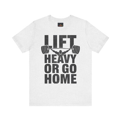 "Lift Heavy Or Go Home"