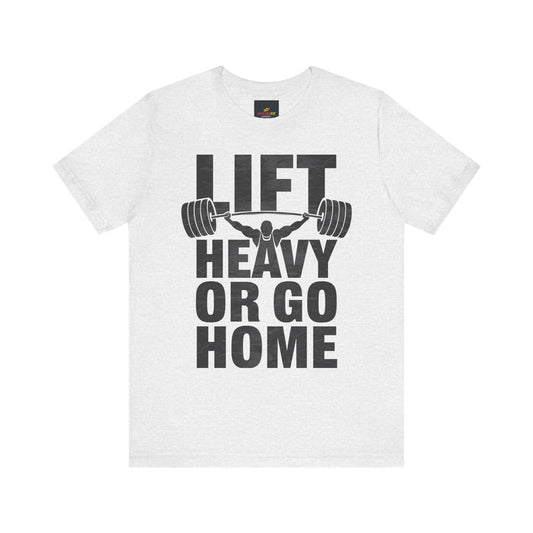 "Lift Heavy Or Go Home"