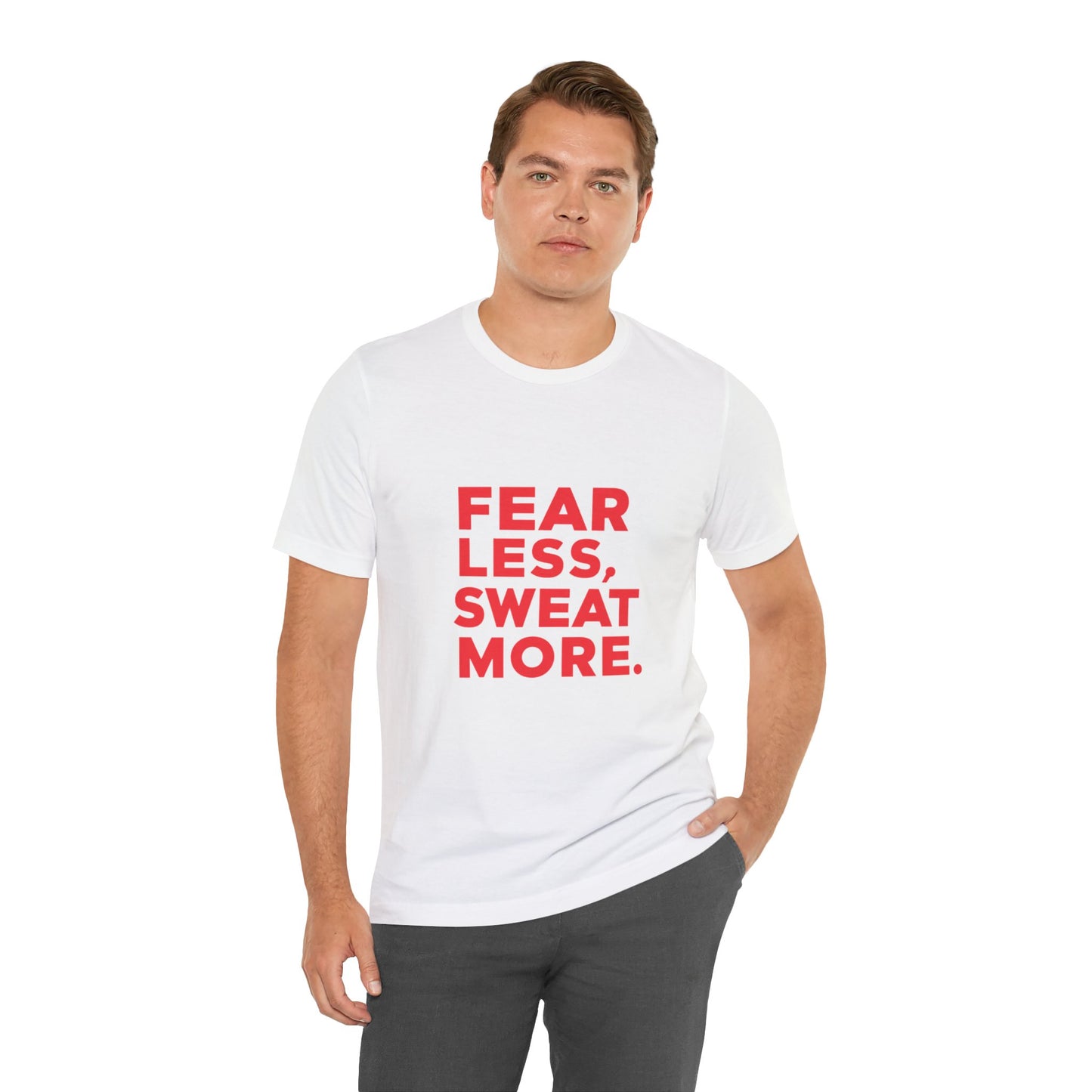 "Fear Less, Sweat More"