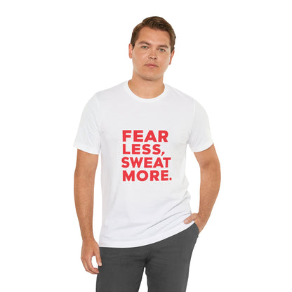 "Fear Less, Sweat More"