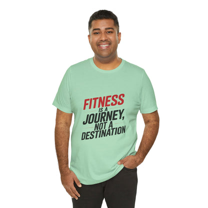 "Fitness Is A Journey, Not A Destination"