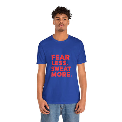 "Fear Less, Sweat More"