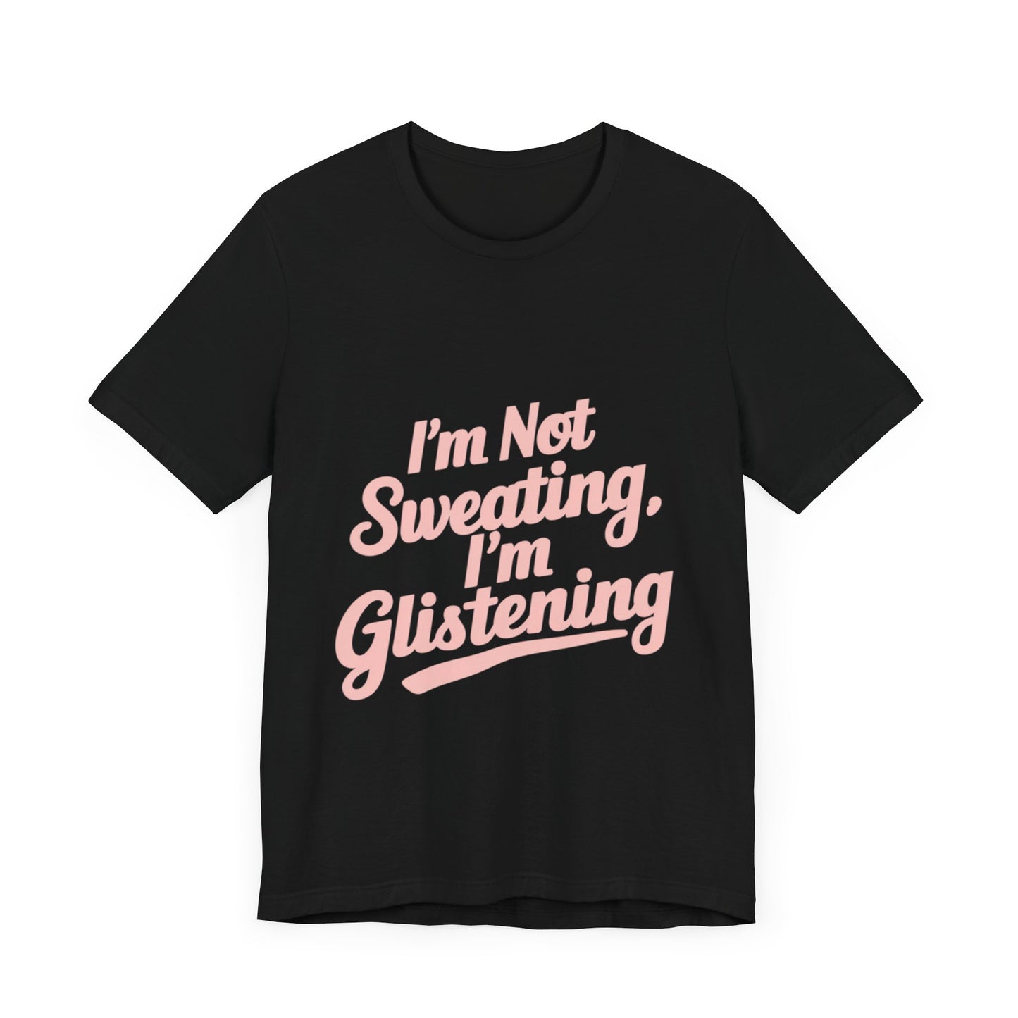 "I'm Not Sweating, I'm Glistening"