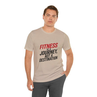 "Fitness Is A Journey, Not A Destination"
