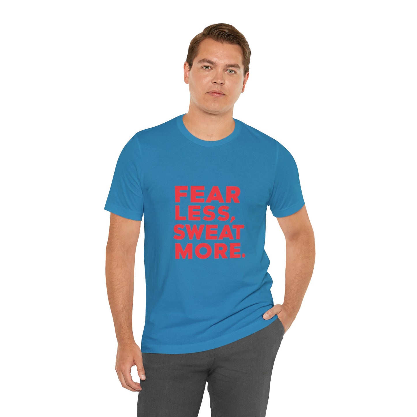 "Fear Less, Sweat More"