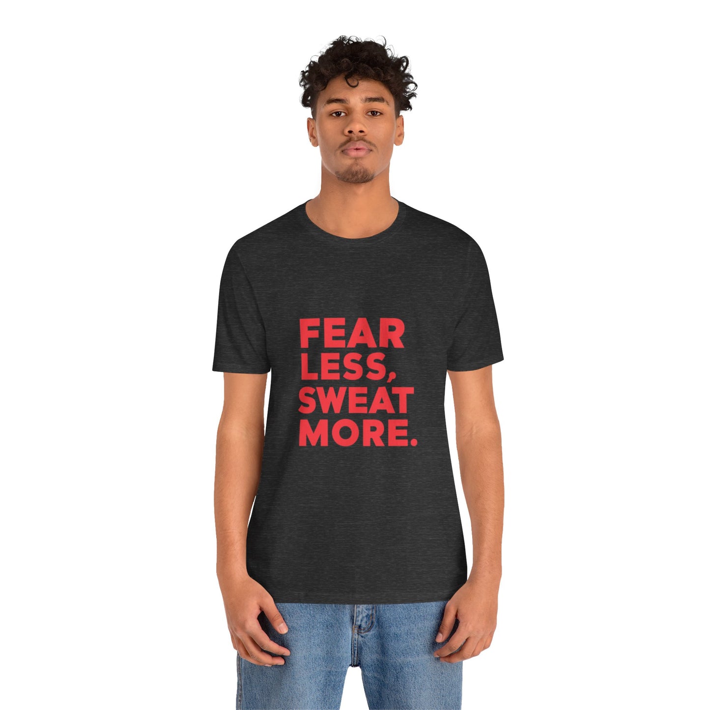 "Fear Less, Sweat More"