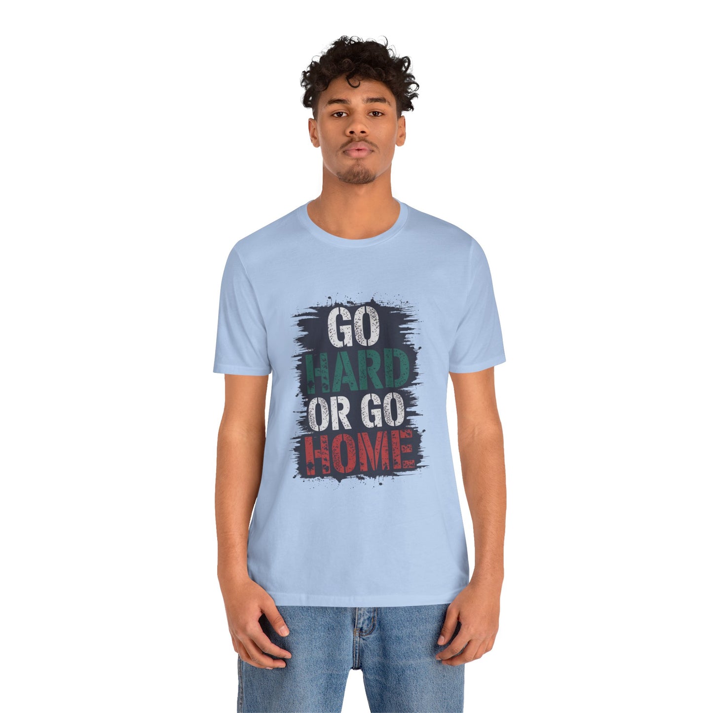"Go Hard Or Go Home"