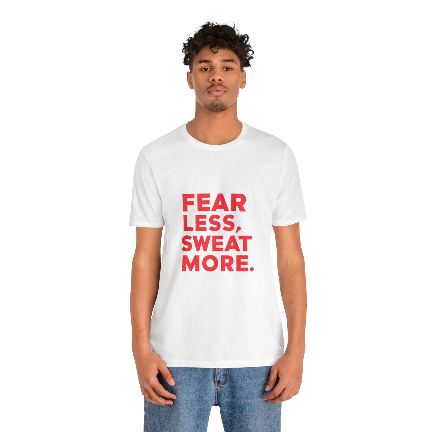 "Fear Less, Sweat More"
