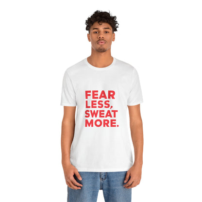 "Fear Less, Sweat More"