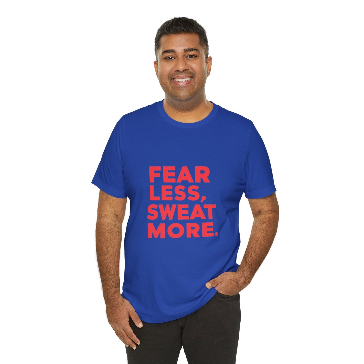 "Fear Less, Sweat More"
